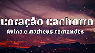 Ávine e Matheus Fernandes - Coração Cachorro (Letra/Lyrics)