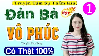 Câu chuyện có thật đời thực: ĐÀN BÀ VÔ PHÚC - Tập 1 - Đọc truyện đêm khuya ngủ ngon 2024 #mcthuhue