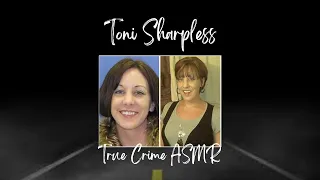 True Crime ASMR | Toni Sharpless | Whispered