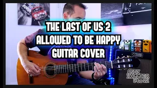The Last Of Us 2 Allowed to be Happy GUITAR cover