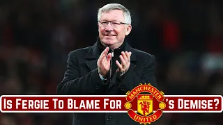 Is Alex Ferguson To Blame For Manchester United's Demise?