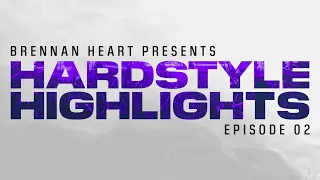 Hardstyle Highlights by Brennan Heart | Episode 02