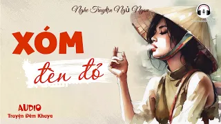 Mới Nghe Lần Đầu Đã Thấy Hay Rồi : Xóm Đèn Đỏ | Audio Truyện Đêm Khuya