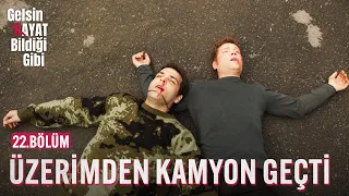 Üzerimden Kamyon Geçti - Gelsin Hayat Bildiği Gibi (22.Bölüm)