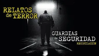 RELATOS DE GUARDIAS DE SEGURIDAD | COMBO DE RELATOS | HISTORIAS REALES DE TERROR