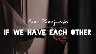 [Lyrics+Vietsub] ✨ If we have each other - Alec Benjamin 🌷