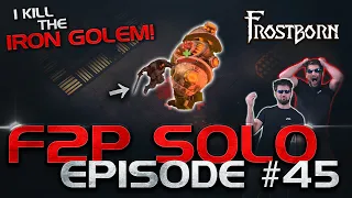 I KILL THE IRON GOLEM!! First SOLO F2P kill on YouTube! Frostborn F2P Solo Series. Ep. 45 - JCF