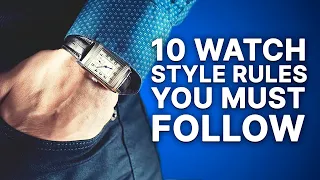 10 Watch Style Rules You MUST Follow