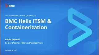 BMC Helix ITSM & Containerization - BMC Las Vegas RUG 2021