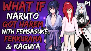 What if Naruto Got massive harem with femSasuke, femKurama & Kaguya?  |Part 1|