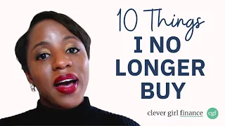 10 Things I NO LONGER Buy! | Clever Girl Finance