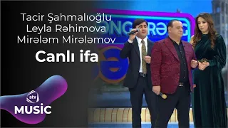 Tacir Şahmalıoğlu & Leyla Rəhimova & Mirələm Mirələmov - Canlı ifa