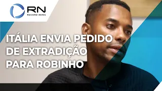 Caso Robinho: Itália envia pedido de extradição e mandado de prisão internacional