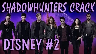 Shadowhunters Crack | Disney Edition #2