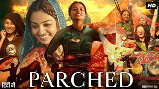 Parched Full Movie | Radhika Apte | Surveen Chawla | Adil Hussain | Review & Facts HD