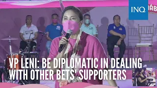 VP Leni: Be diplomatic in dealing with other bets' supporters