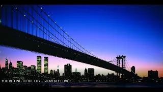 YOU BELONG TO THE CITY - GLENN FREY COVER