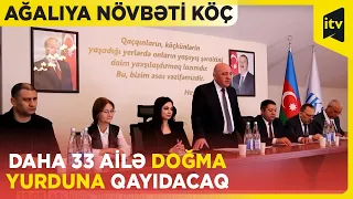 Ağalıya növbəti köç: daha 33 ailə doğma yurduna qayıdacaq