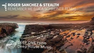 Roger Sanchez & Stealth - Remember Me (Luca Schreiner Remix) (DEEP ONE radio edit)