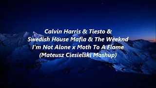 Calvin Harris & Tiesto & SHM & The Weeknd - I'm Not Alone x Moth To A Flame (M.Ciesielski Mashup)