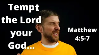 Temp the Lord your God... Matthew 4:5-7