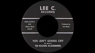 You Ain't Gonna Cry - The Rocking Roadrunners