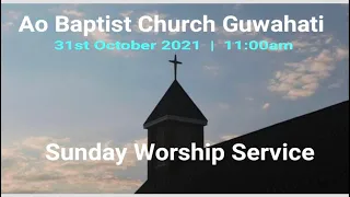 31 October 2021  |  Ao Baptist Church Guwahati   |  Sunday Worship Service