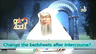 Should we change the bedsheets after intercourse? - Sheikh Assim Al Hakeem
