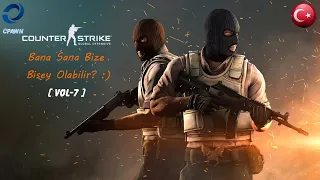 CS:GO / Online | Bana Sana Bize Bişey Olabilir? / Vol.7