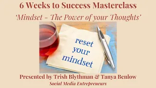 6 Weeks to Success Masterclass ~  Week 1 Mindset - The Power of your Thoughts