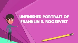 What is Unfinished portrait of Franklin D. Roosevelt