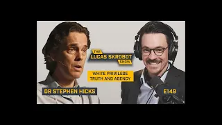 White Privilege, Truth and Agency | Stephen Hicks talks to Lucas Skrobot Part 1