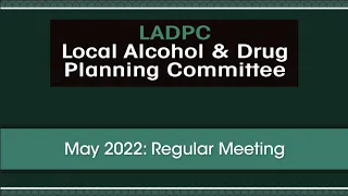 May Local Alcohol and Drug Planning Committee Meeting (LADPC)