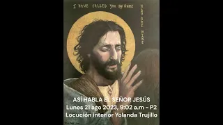 ASÍ HABLA EL SEÑOR JESÚS - Lunes 21 ago 2023, 9:02 a.m - Parte 2   Locución interior Yolanda T