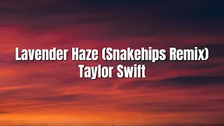 Taylor Swift Lavender Haze (Snakehips Remix) (Lyrics)