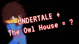 Undertale with The Owl house audio!