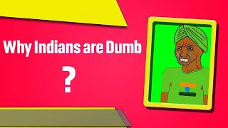 Why Indians are Dumb ?