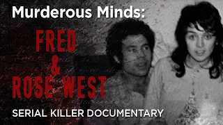 Murderous Minds: Fred & Rose West | Serial Killer Documentary