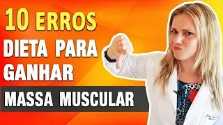 10 ERROS de DIETA para Ganhar MASSA MUSCULAR