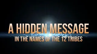 A Hidden Message in the Names of the 12 Tribes of Israel