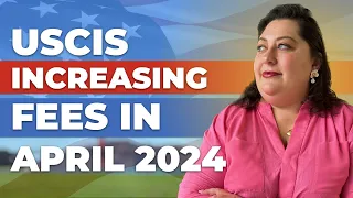 USCIS Increasing Application Fees In April 2024