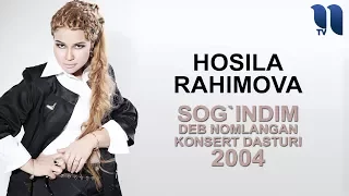 Hosila Rahimova - Sog'indim nomli konsert dasturi 2004