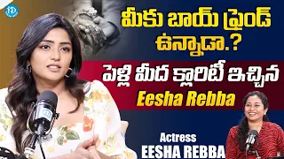 Actress Eesha Rebba Gives Clarity About Her Relationship & Marriage | Latest Interview | iDream