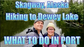 Skagway, Alaska - Hiking to Lower Dewey Lake - What to Do on Your Day in Port