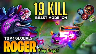 19 KILL! Roger Beast Mode Gameplay [ Top 1 Global Roger ] By King Dragon - Mobile Legend