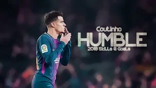 Philippe Coutinho 2018 - Humble - Sublime Skills & Goals HD