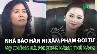 Nhà báo Hàn Ni xâm phạm đời tư vợ chồng bà Phương Hằng thế nào? | VTC14