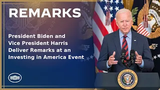 President Biden and Vice President Harris Deliver Remarks at an Investing in America Event
