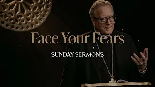 Face Your Fears - Bishop Barron's Sunday Sermon