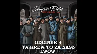 Semper Fidelis Odcinek 4 - Ta krew to za nasz Lwów